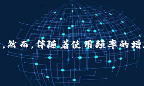 思考一个且的

在这个数字货币日益普及的时代，很多人开始使用钱包存储比特币、以太坊等加密货币，其中USDT（泰达币）因其与美元挂钩，备受关注。然而，伴随着使用频率的增加，一些安全隐患也随之而来，比如钱包被盗刷的情况。为了帮助用户更好地理解并预防这种情况，我为此设计了一个的和相关关键词。

如何防止钱包USDT被盗刷：保护数字资产的实用技巧